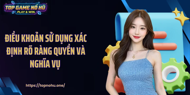 Điều khoản sử dụng xác định rõ ràng quyền và nghĩa vụ