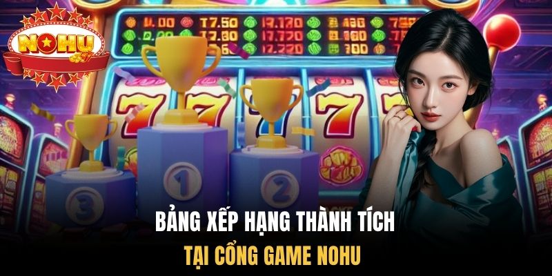 Bảng xếp hạng thành tích tại cổng game Nohu